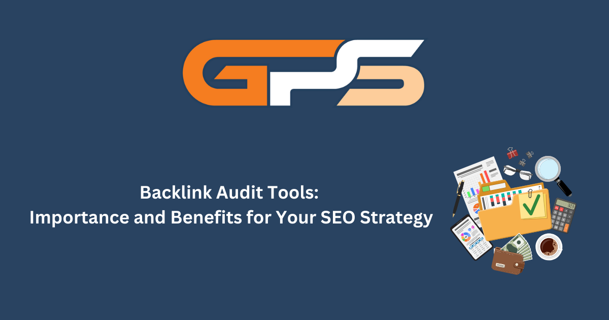 Backlink Audit Tools: Importance and Benefits for Your SEO Strategy